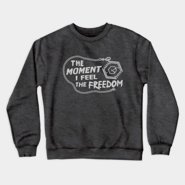 THE MOMENT I FEEL THE FREEDOM Crewneck Sweatshirt by CleanRain3675